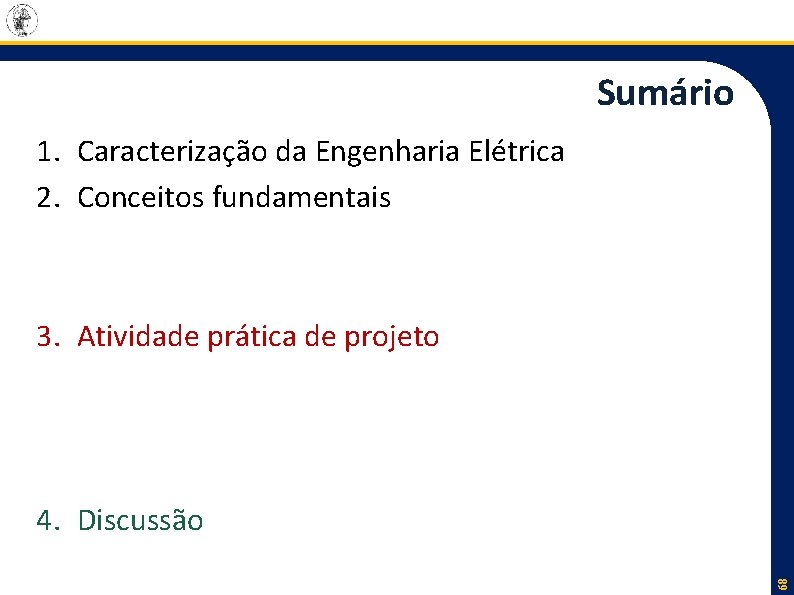 Sumário 1. Caracterização da Engenharia Elétrica 2. Conceitos fundamentais 3. Atividade prática de projeto
