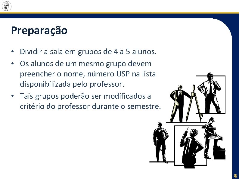 Preparação 69 • Dividir a sala em grupos de 4 a 5 alunos. •