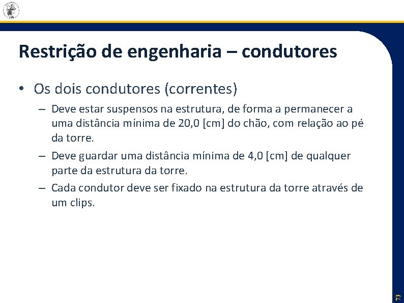 Restrição de engenharia – condutores • Os dois condutores (correntes) 73 – Deve estar