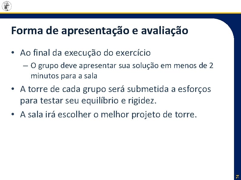 Forma de apresentação e avaliação • Ao final da execução do exercício – O