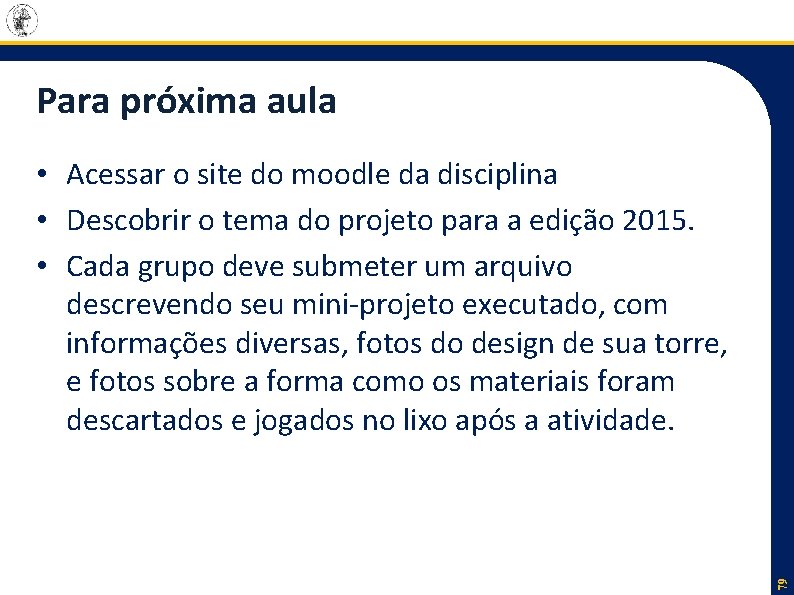 Para próxima aula 79 • Acessar o site do moodle da disciplina • Descobrir