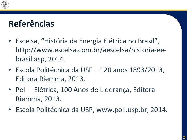 Referências 81 • Escelsa, “História da Energia Elétrica no Brasil”, http: //www. escelsa. com.