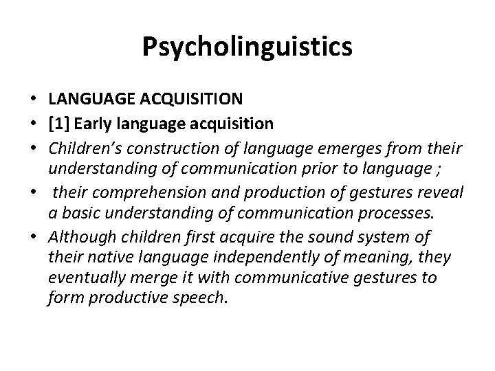 Psycholinguistics • LANGUAGE ACQUISITION • [1] Early language acquisition • Children’s construction of language