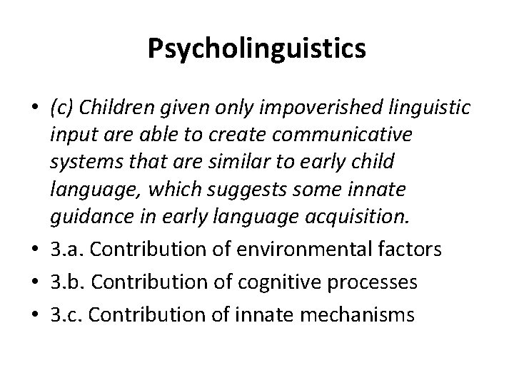 Psycholinguistics • (c) Children given only impoverished linguistic input are able to create communicative