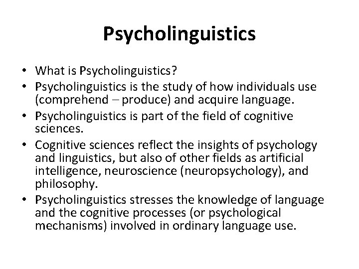 Psycholinguistics • What is Psycholinguistics? • Psycholinguistics is the study of how individuals use