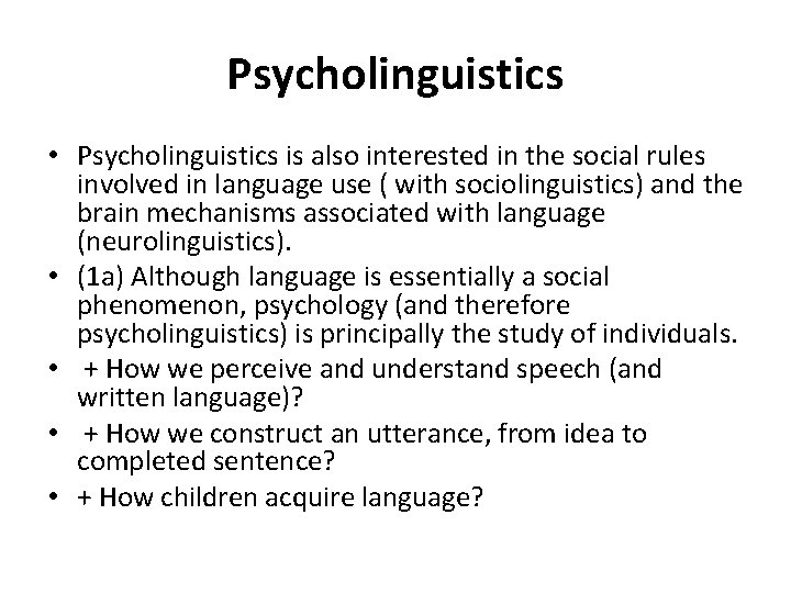 Psycholinguistics • Psycholinguistics is also interested in the social rules involved in language use