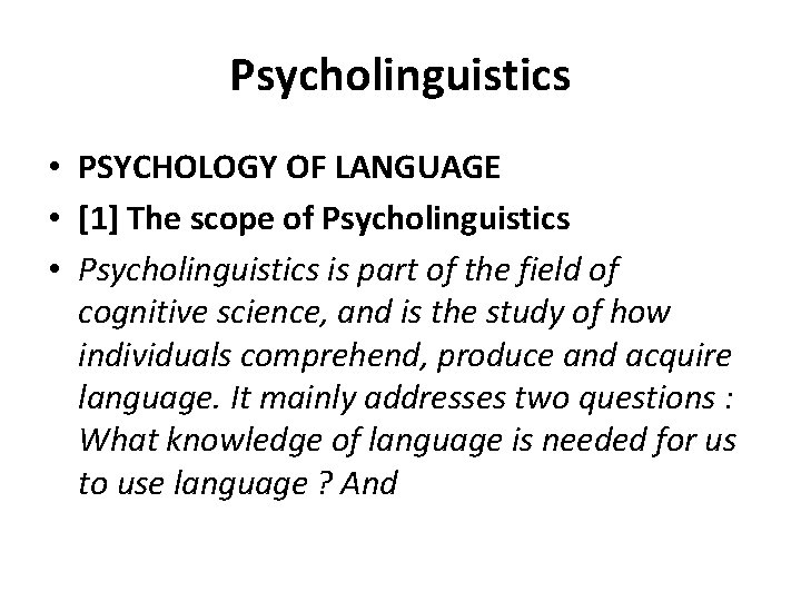 Psycholinguistics • PSYCHOLOGY OF LANGUAGE • [1] The scope of Psycholinguistics • Psycholinguistics is