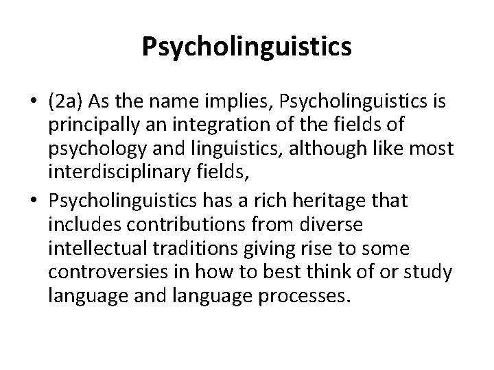 Psycholinguistics • (2 a) As the name implies, Psycholinguistics is principally an integration of