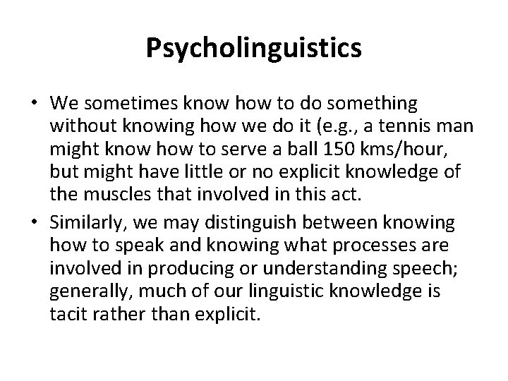 Psycholinguistics • We sometimes know how to do something without knowing how we do