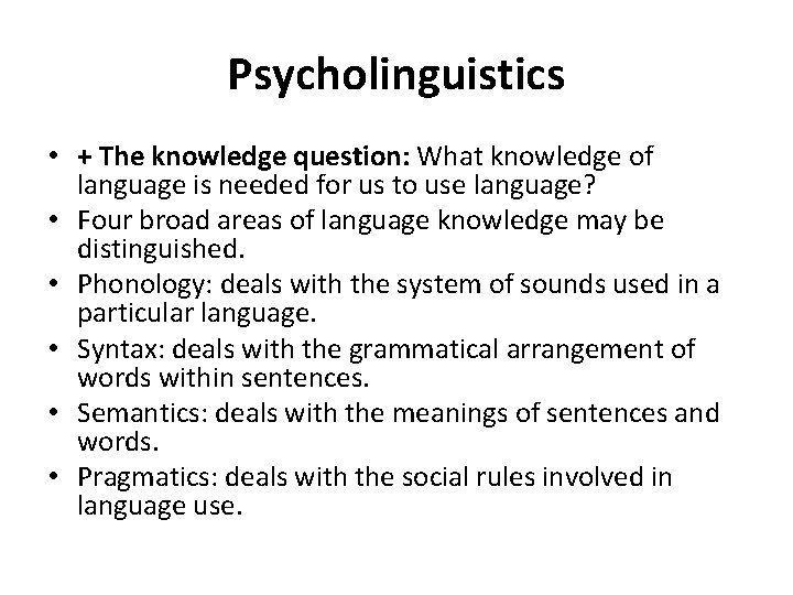 Psycholinguistics • + The knowledge question: What knowledge of language is needed for us