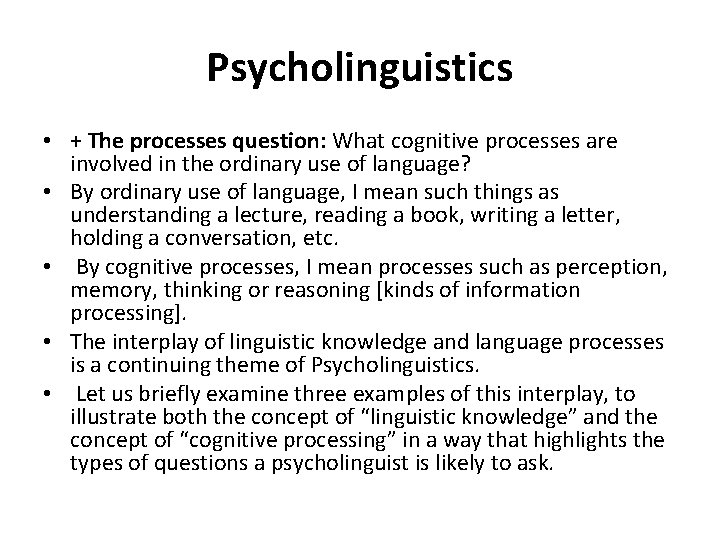 Psycholinguistics • + The processes question: What cognitive processes are involved in the ordinary