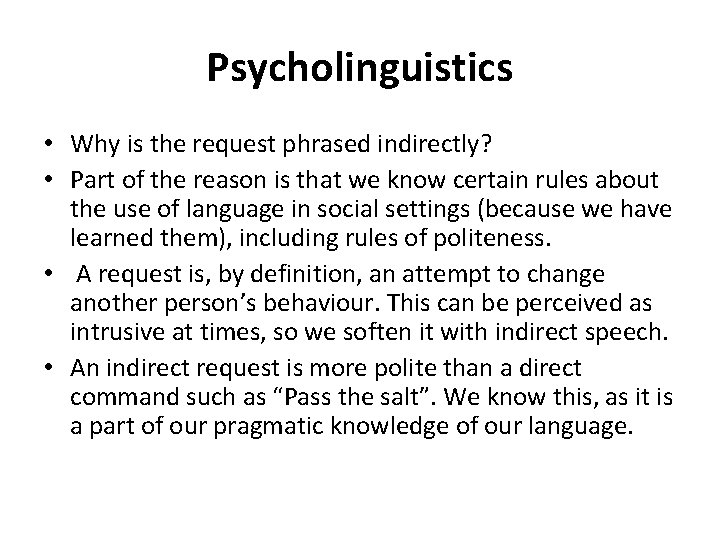 Psycholinguistics • Why is the request phrased indirectly? • Part of the reason is