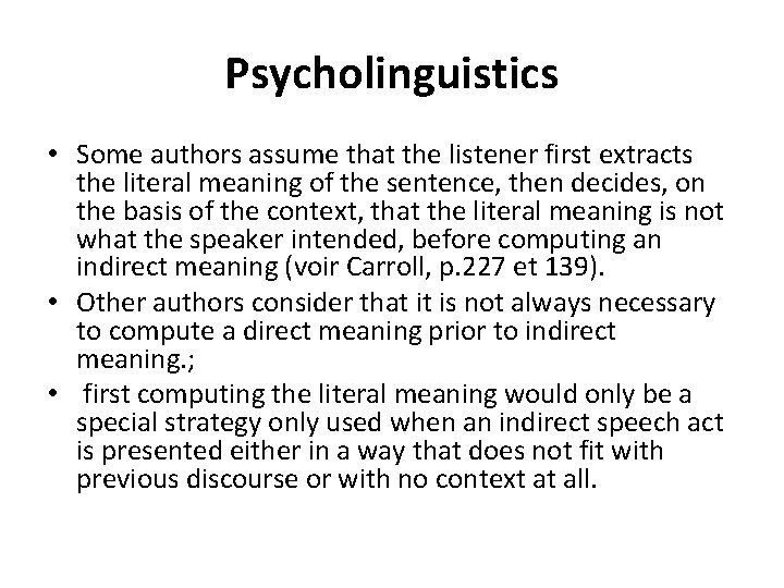 Psycholinguistics • Some authors assume that the listener first extracts the literal meaning of