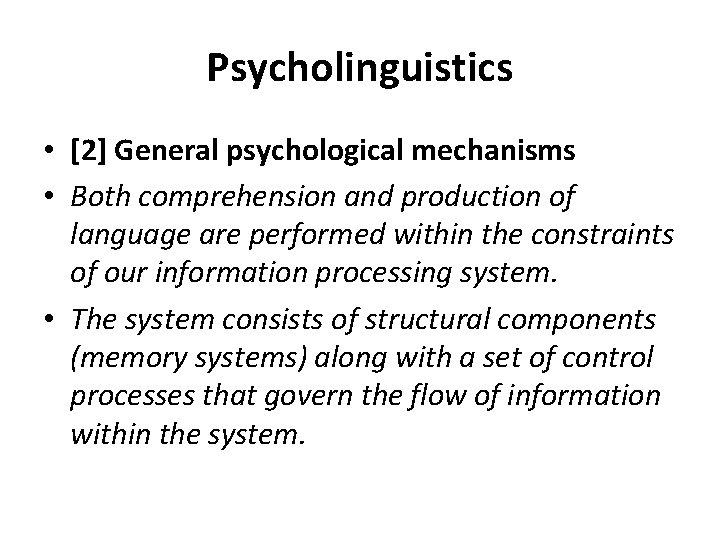 Psycholinguistics • [2] General psychological mechanisms • Both comprehension and production of language are