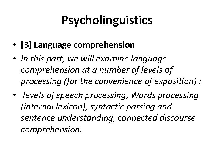 Psycholinguistics • [3] Language comprehension • In this part, we will examine language comprehension