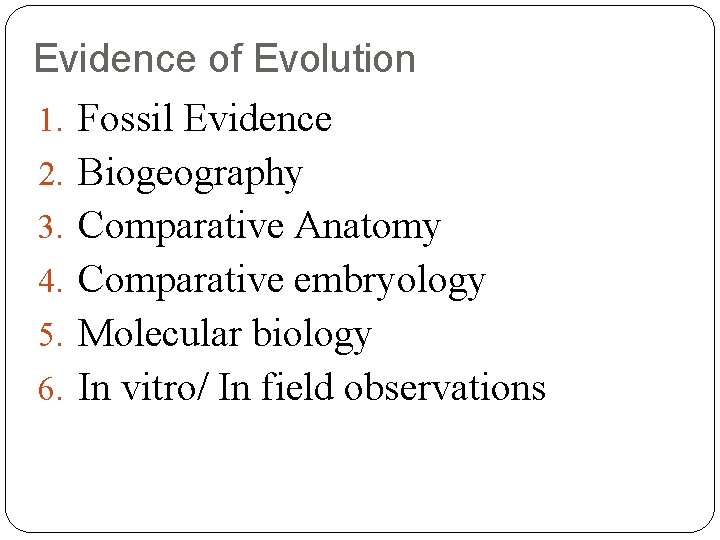 Evidence of Evolution 1. Fossil Evidence 2. Biogeography 3. Comparative Anatomy 4. Comparative embryology Evidence of Evolution 1. Fossil Evidence 2. Biogeography 3. Comparative Anatomy 4. Comparative embryology