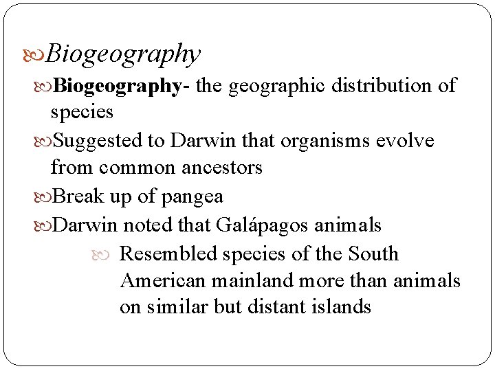 Biogeography- the geographic distribution of species Suggested to Darwin that organisms evolve from Biogeography- the geographic distribution of species Suggested to Darwin that organisms evolve from