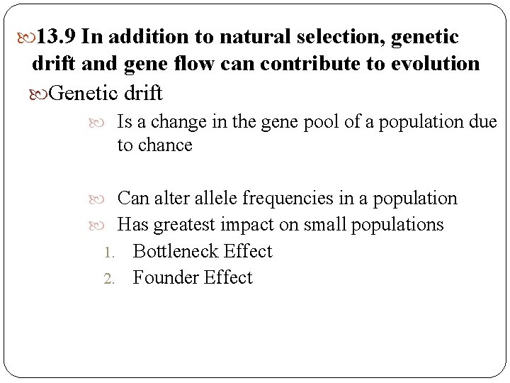 13. 9 In addition to natural selection, genetic drift and gene flow can 13. 9 In addition to natural selection, genetic drift and gene flow can