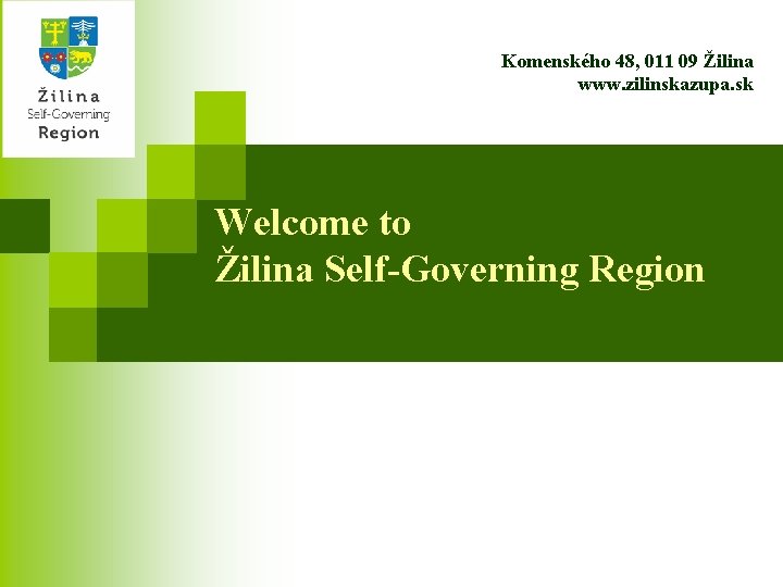 Komenského 48, 011 09 Žilina www. zilinskazupa. sk Welcome to Žilina Self-Governing Region 