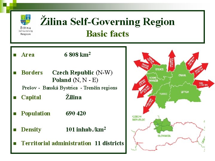 Žilina Self-Governing Region Basic facts Area 6 808 km 2 n Borders Czech Republic