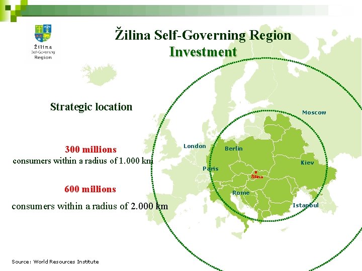 Žilina Self-Governing Region Investment Strategic location 300 millions consumers within a radius of 1.