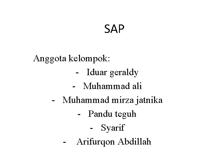 SAP Anggota kelompok: - Iduar geraldy - Muhammad ali - Muhammad mirza jatnika -