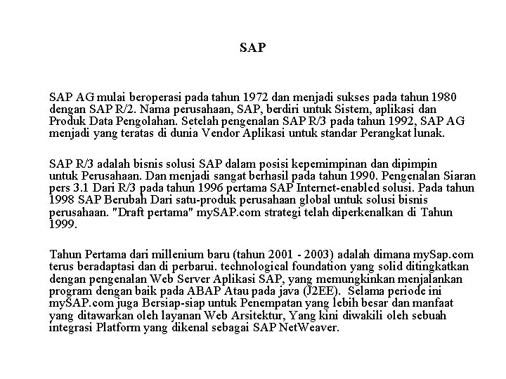 SAP AG mulai beroperasi pada tahun 1972 dan menjadi sukses pada tahun 1980 dengan