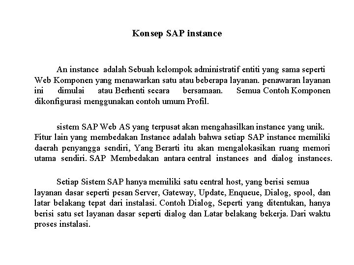 Konsep SAP instance An instance adalah Sebuah kelompok administratif entiti yang sama seperti Web