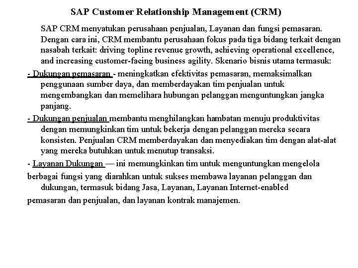 SAP Customer Relationship Management (CRM) SAP CRM menyatukan perusahaan penjualan, Layanan dan fungsi pemasaran.