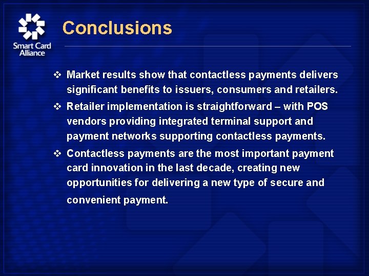 Conclusions v Market results show that contactless payments delivers significant benefits to issuers, consumers