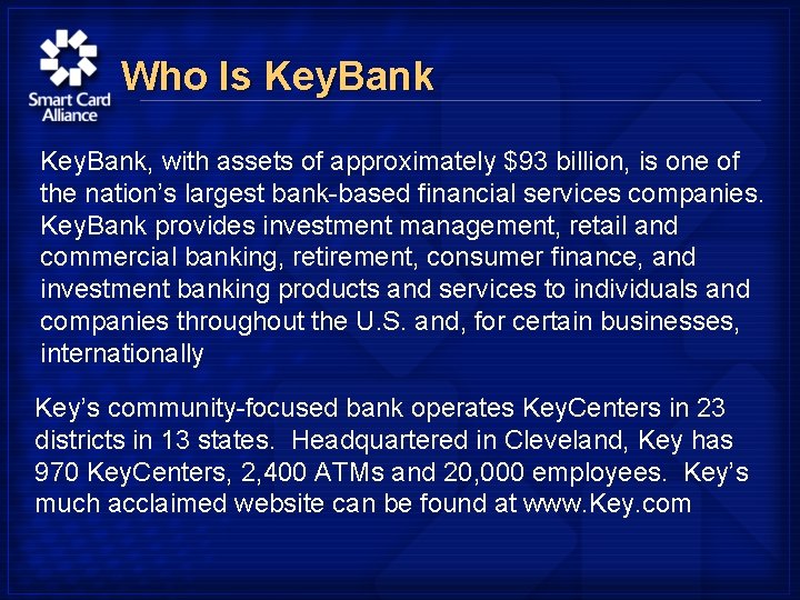 Who Is Key. Bank, with assets of approximately $93 billion, is one of the