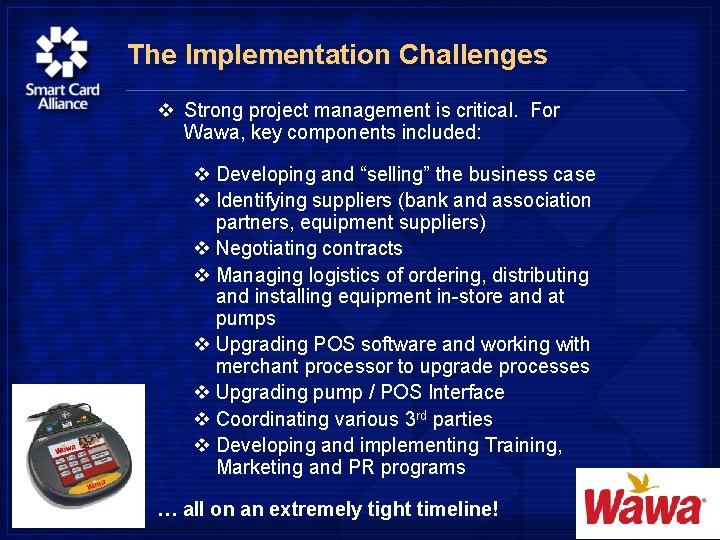 The Implementation Challenges v Strong project management is critical. For Wawa, key components included: