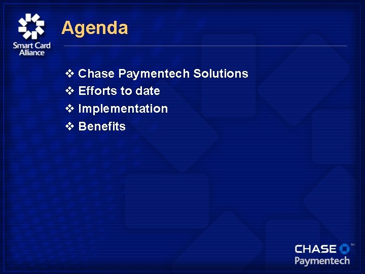 Agenda v Chase Paymentech Solutions v Efforts to date v Implementation v Benefits 