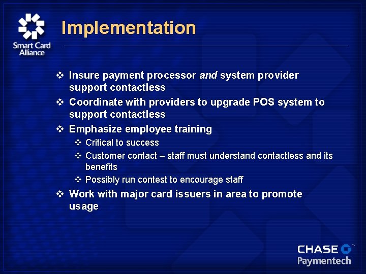 Implementation v Insure payment processor and system provider support contactless v Coordinate with providers