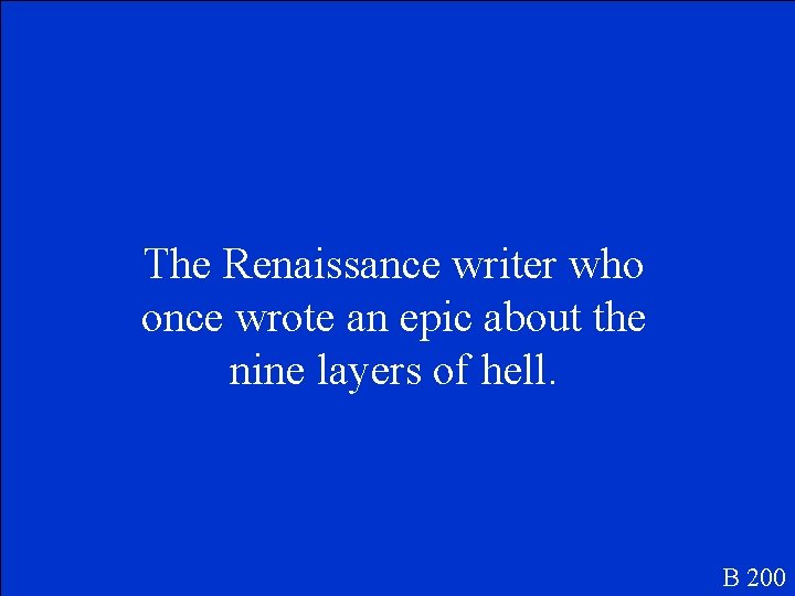 The Renaissance writer who once wrote an epic about the nine layers of hell.