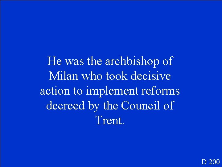 He was the archbishop of Milan who took decisive action to implement reforms decreed