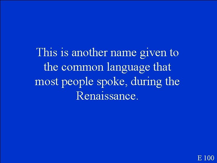 This is another name given to the common language that most people spoke, during