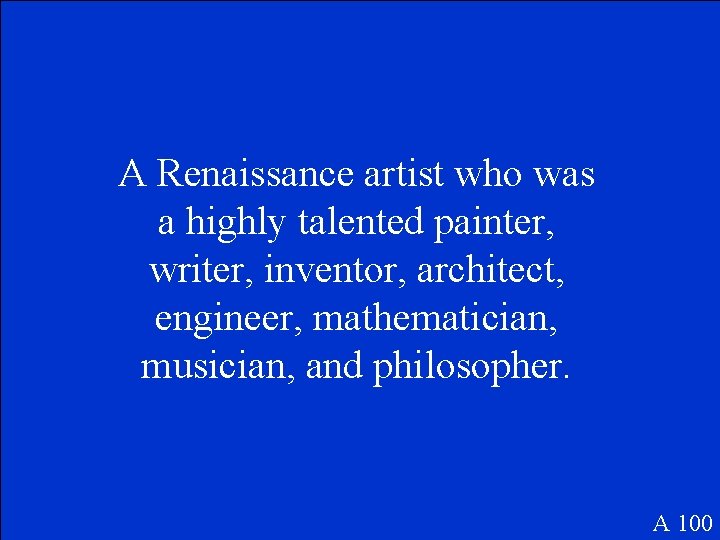 A Renaissance artist who was a highly talented painter, writer, inventor, architect, engineer, mathematician,