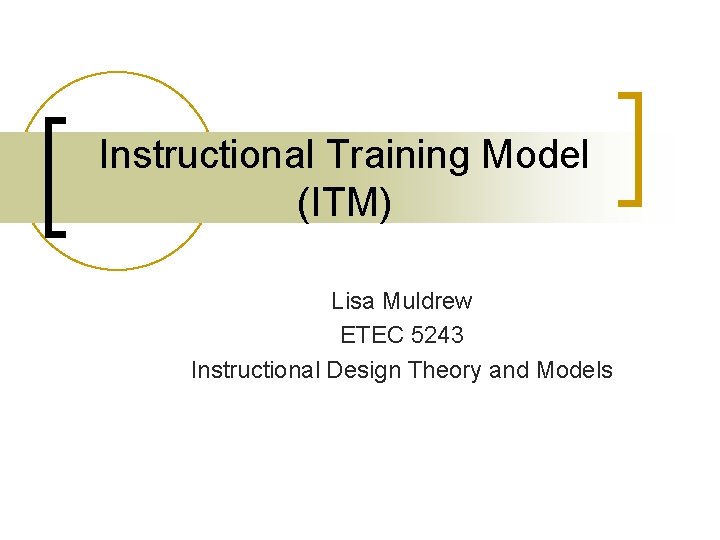 Instructional Training Model (ITM) Lisa Muldrew ETEC 5243 Instructional Design Theory and Models 