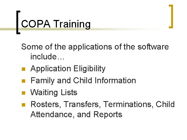 COPA Training Some of the applications of the software include… n Application Eligibility n