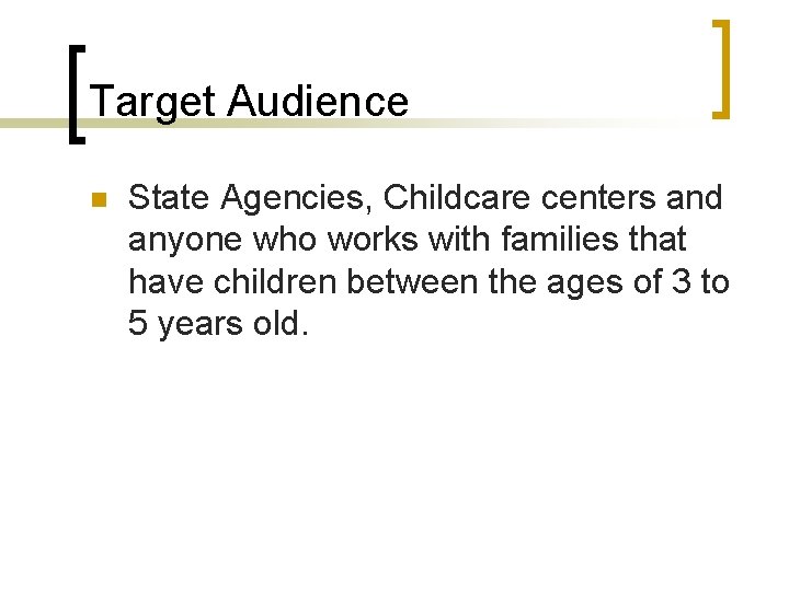 Target Audience n State Agencies, Childcare centers and anyone who works with families that