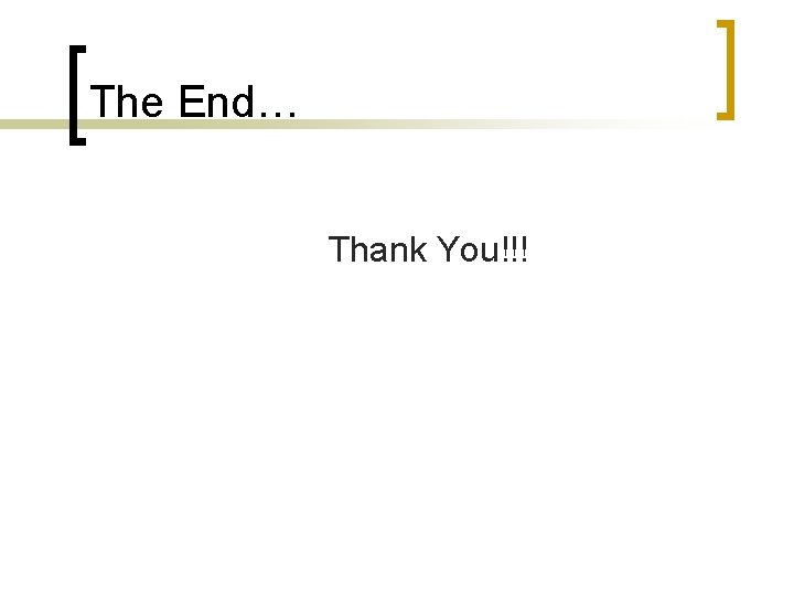 The End… Thank You!!! 