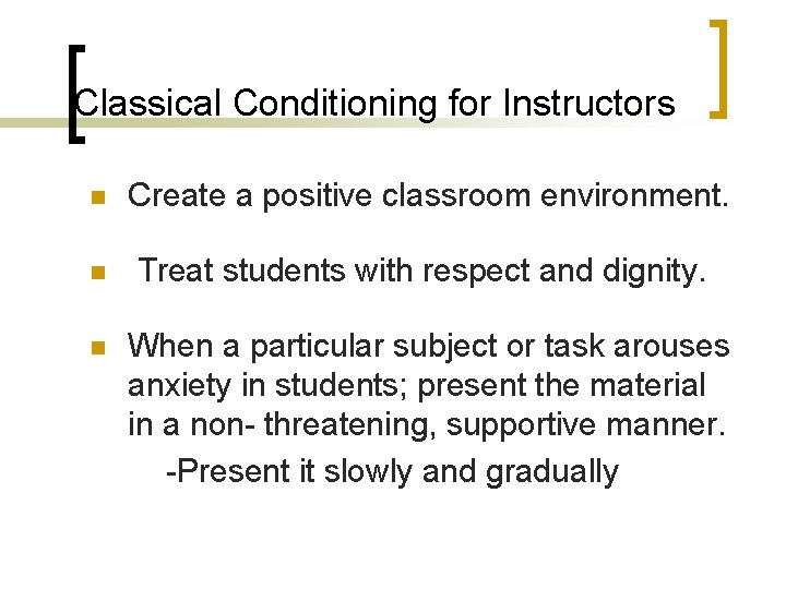 Classical Conditioning for Instructors n n n Create a positive classroom environment. Treat students