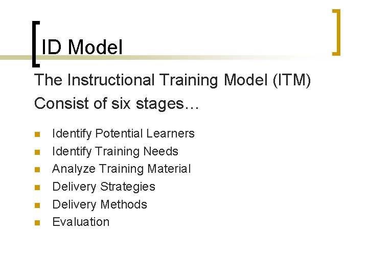 ID Model The Instructional Training Model (ITM) Consist of six stages… n n n