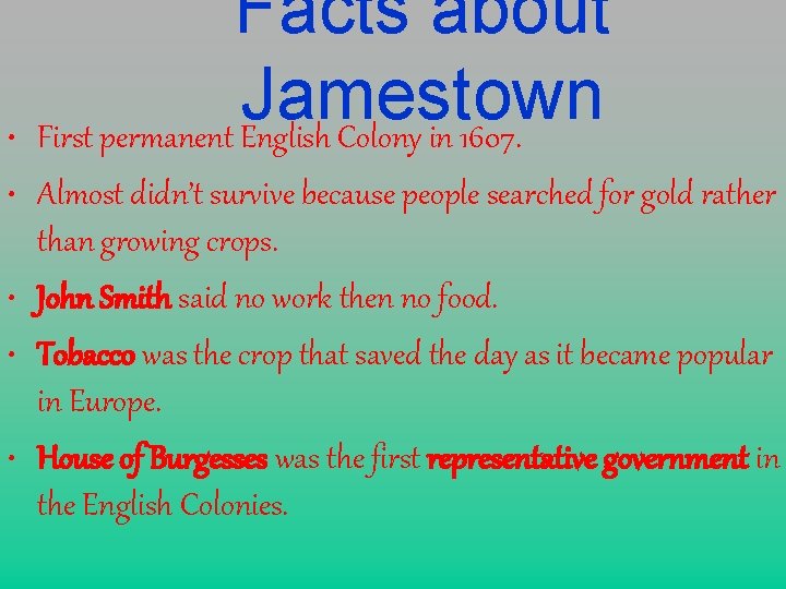 Facts about Jamestown • First permanent English Colony in 1607. • Almost didn’t survive