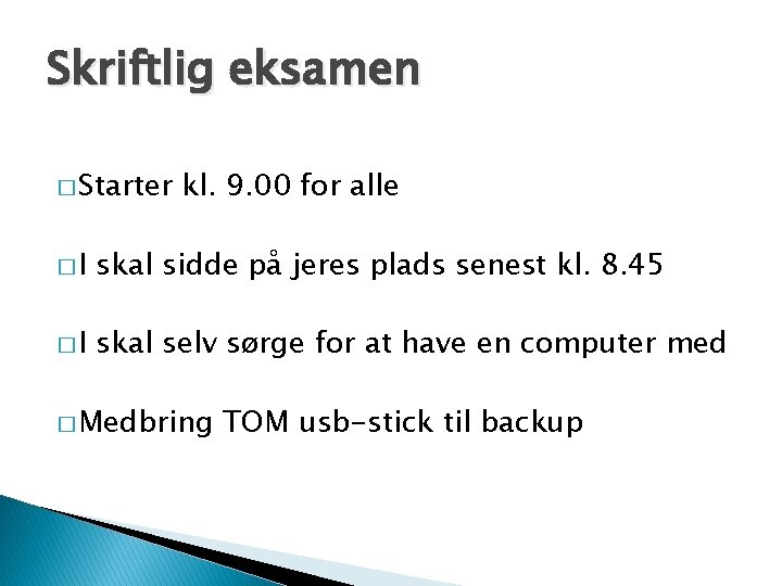 Skriftlig eksamen � Starter kl. 9. 00 for alle �I skal sidde på jeres