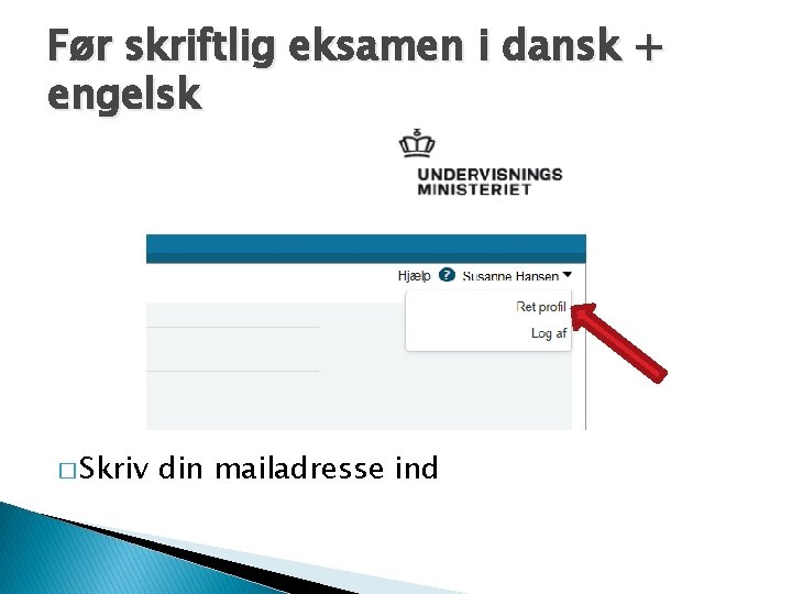 Før skriftlig eksamen i dansk + engelsk � Skriv din mailadresse ind 