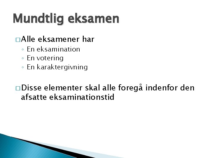 Mundtlig eksamen � Alle eksamener har ◦ En eksamination ◦ En votering ◦ En