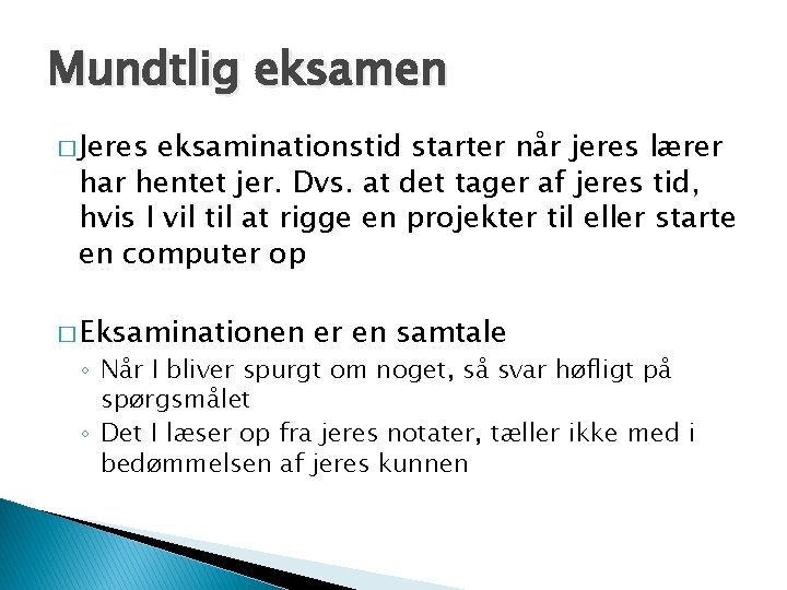 Mundtlig eksamen � Jeres eksaminationstid starter når jeres lærer har hentet jer. Dvs. at