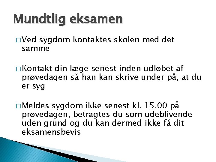 Mundtlig eksamen � Ved sygdom kontaktes skolen med det samme � Kontakt din læge